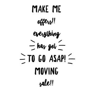 Moving!! Everything must go!